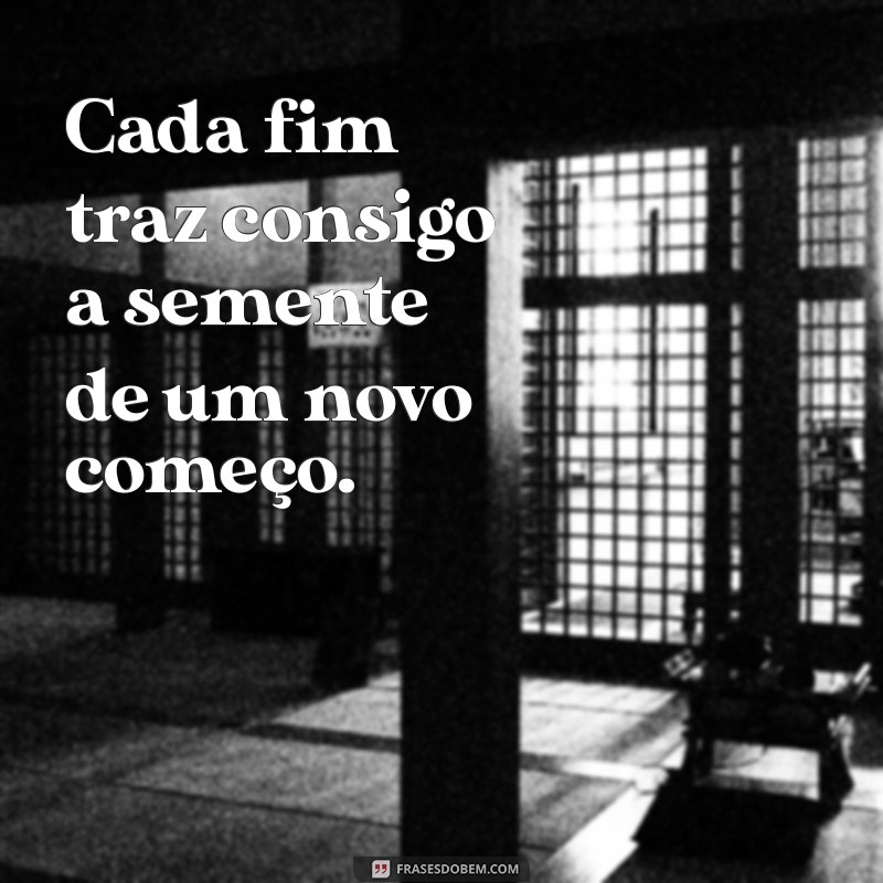 Frases Inspiradoras sobre o Fim de um Ciclo e o Início de Novas Oportunidades 