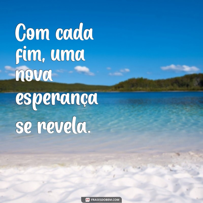 Frases Inspiradoras sobre o Fim de um Ciclo e o Início de Novas Oportunidades 