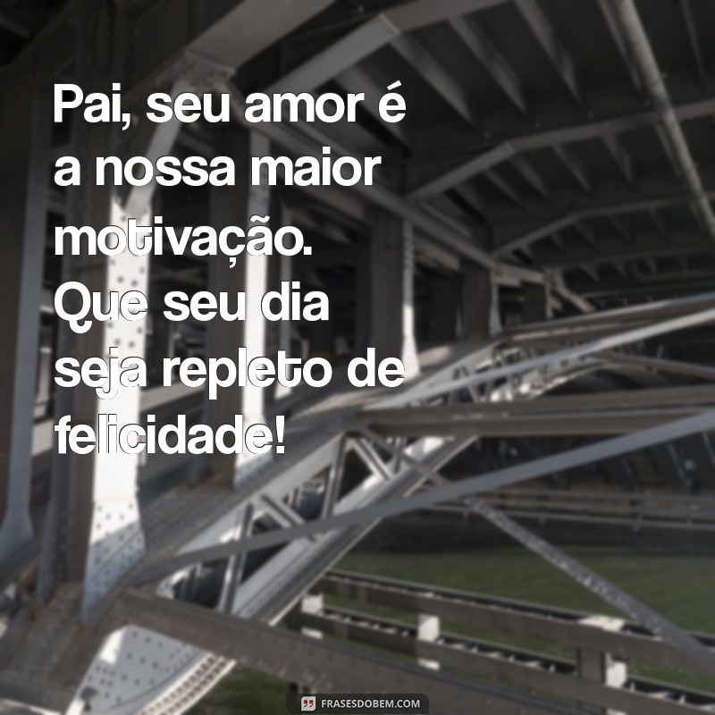 Mensagens Emocionantes para o Dia dos Pais: Demonstre Sua Consideração 