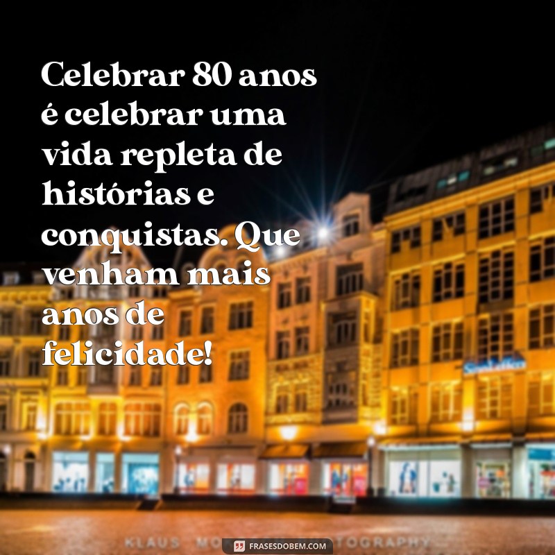 Mensagens Emocionantes para Celebrar 80 Anos de Vida: Inspirações e Frases Memoráveis 