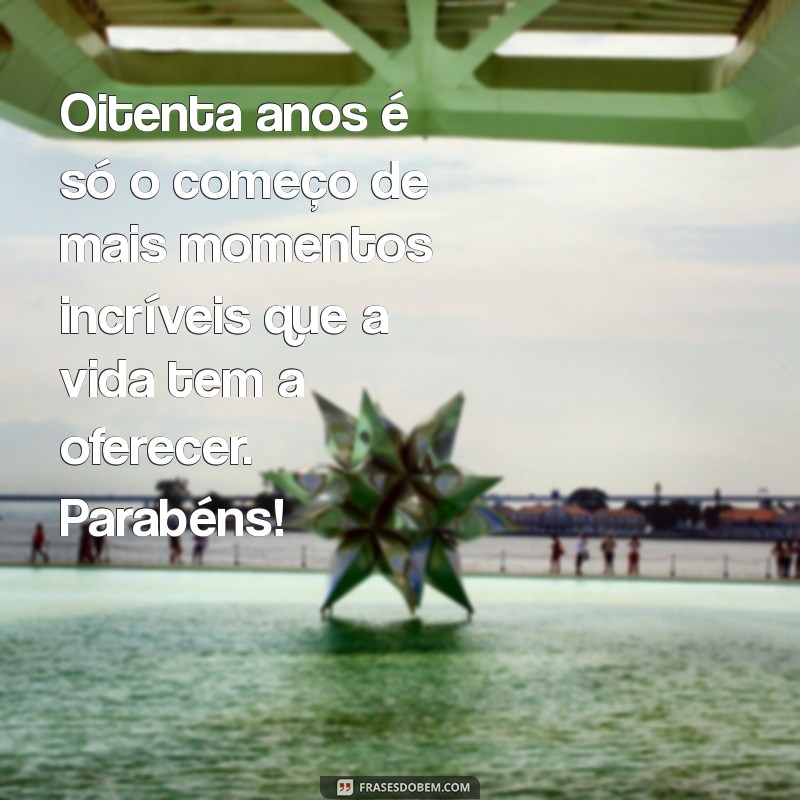 Mensagens Emocionantes para Celebrar 80 Anos de Vida: Inspirações e Frases Memoráveis 