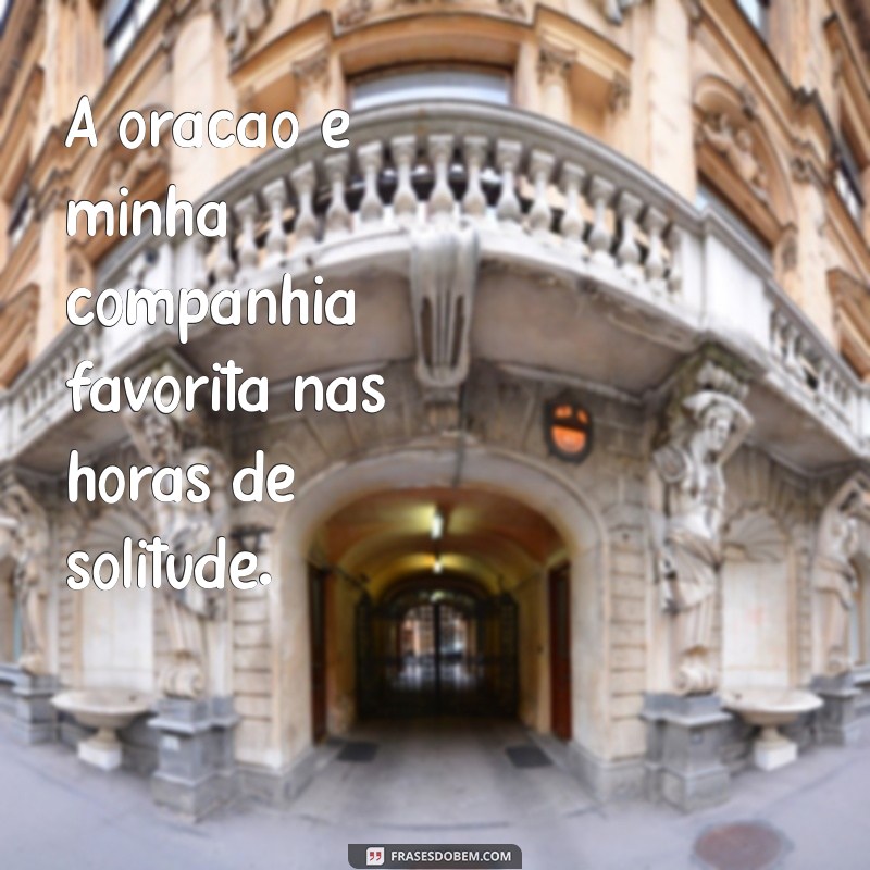 Frases Religiosas Inspiradoras para Acompanhar Suas Fotos Sozinha 