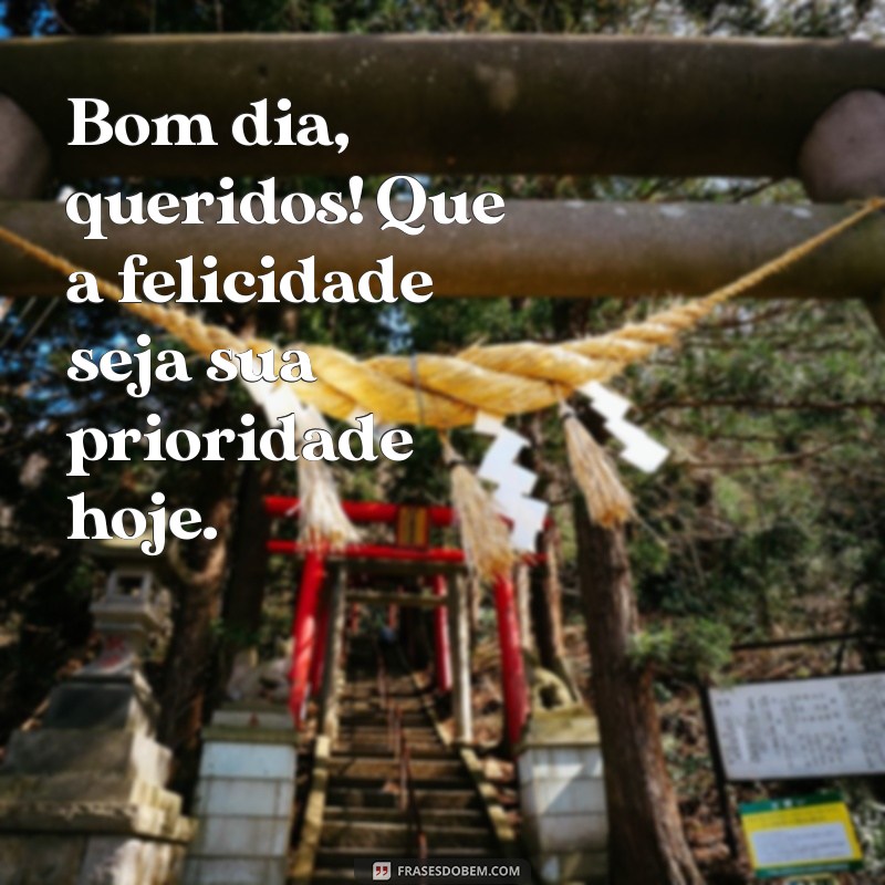 Bom Dia Queridos: Mensagens Inspiradoras para Começar o Dia com Positividade 