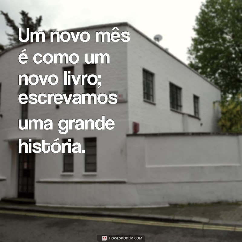 Frases Inspiradoras para Começar o Novo Mês com Novas Metas 