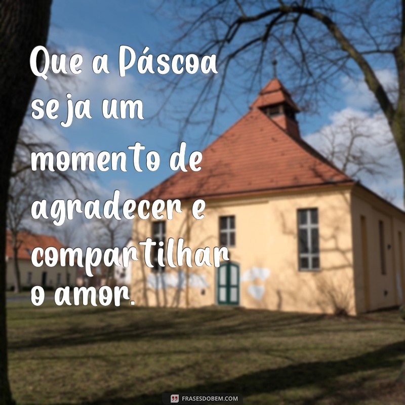 Descubra as melhores frases de Páscoa para enviar uma mensagem curta e emocionante 