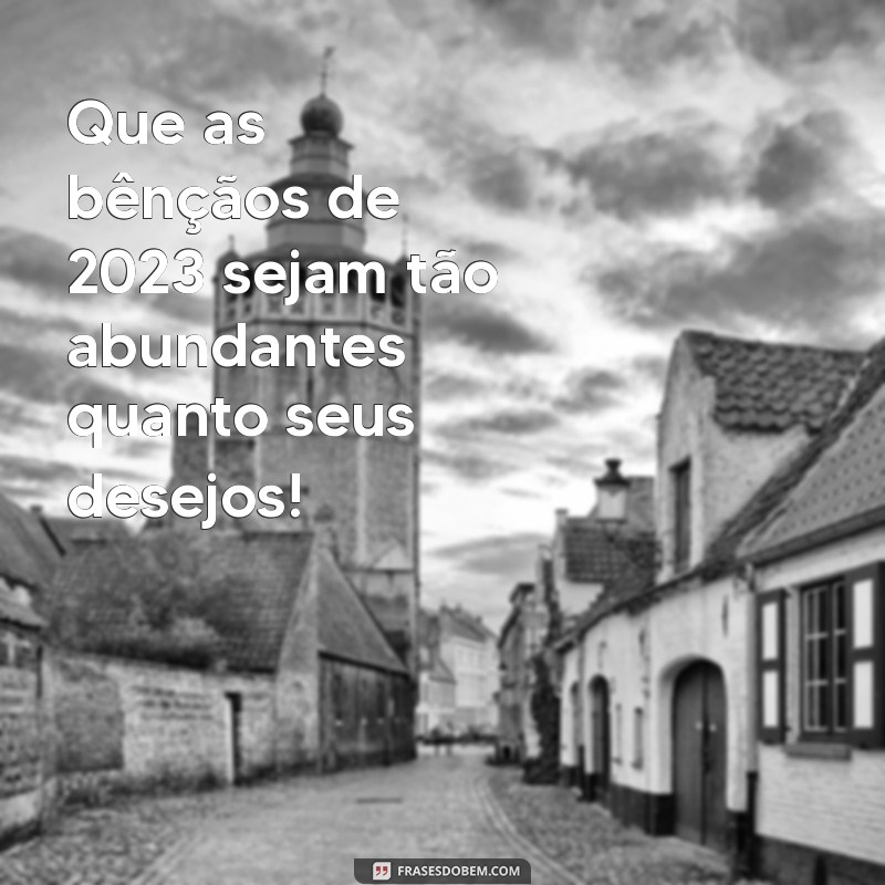 Feliz 2023: Mensagens Inspiradoras para Começar o Ano com Positividade 