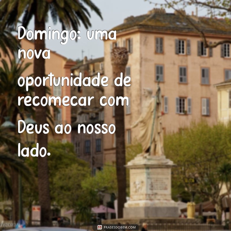 Frases Inspiradoras para Celebrar o Domingo: O Dia do Senhor 