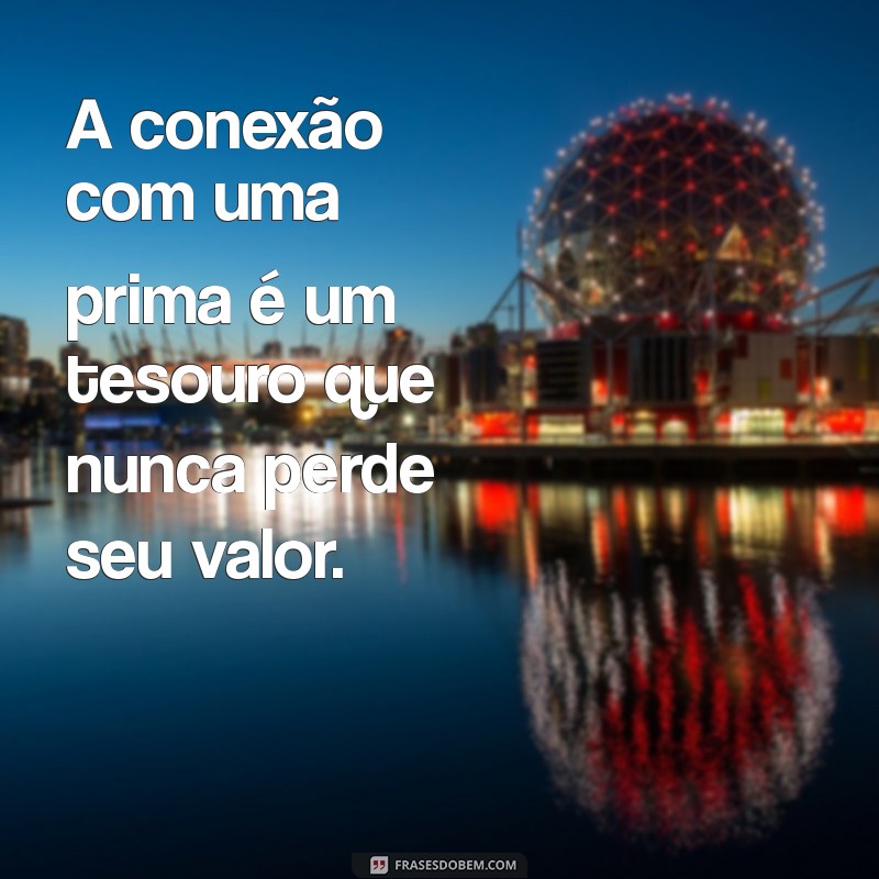 Frases Inspiradoras e Divertidas para Celebrar a Relação com Suas Primas 