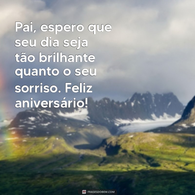 Frases Emocionantes de Aniversário para Celebrar o Seu Pai 