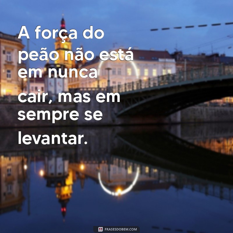 As Melhores Frases de Segura Peão para Inspirar sua Coragem e Determinação 