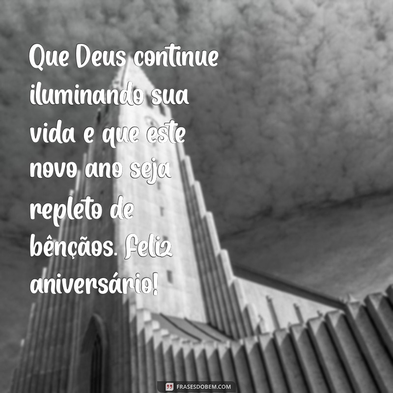 mensagem de aniversário para colega evangélica Que Deus continue iluminando sua vida e que este novo ano seja repleto de bênçãos. Feliz aniversário!