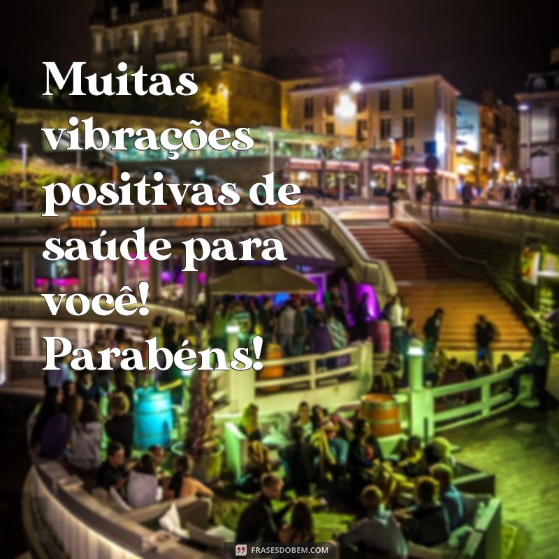 Parabéns com Saúde: Mensagens Inspiradoras para Celebrar a Vida 