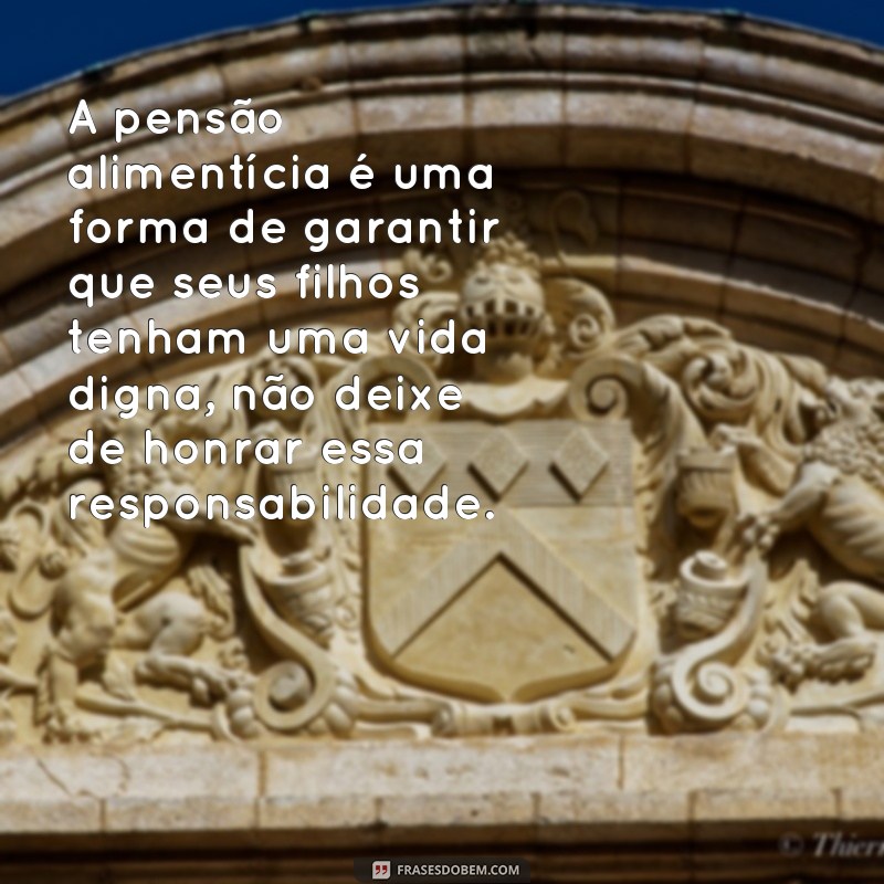 Descubra as melhores frases indiretas para lidar com pais ausentes na pensão 