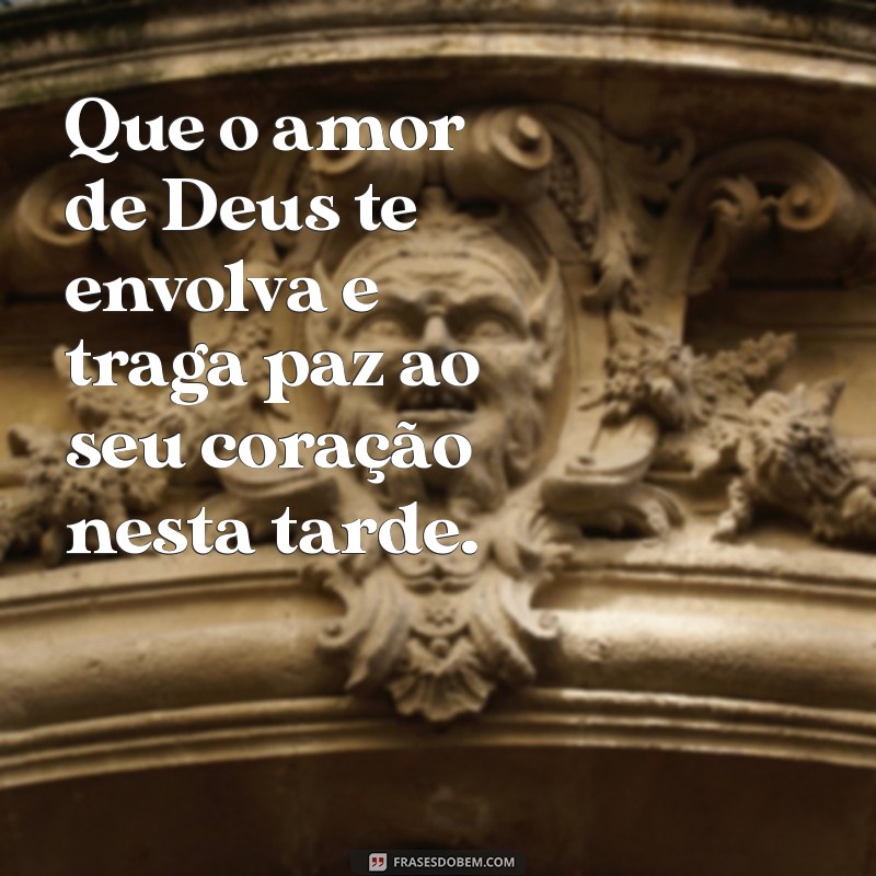 Frases Inspiradoras de Deus para uma Boa Tarde 