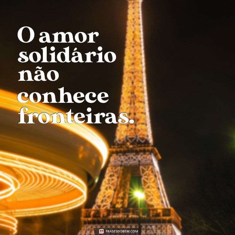 As Melhores Frases Inspiradoras Sobre Solidariedade para Tocar o Coração 