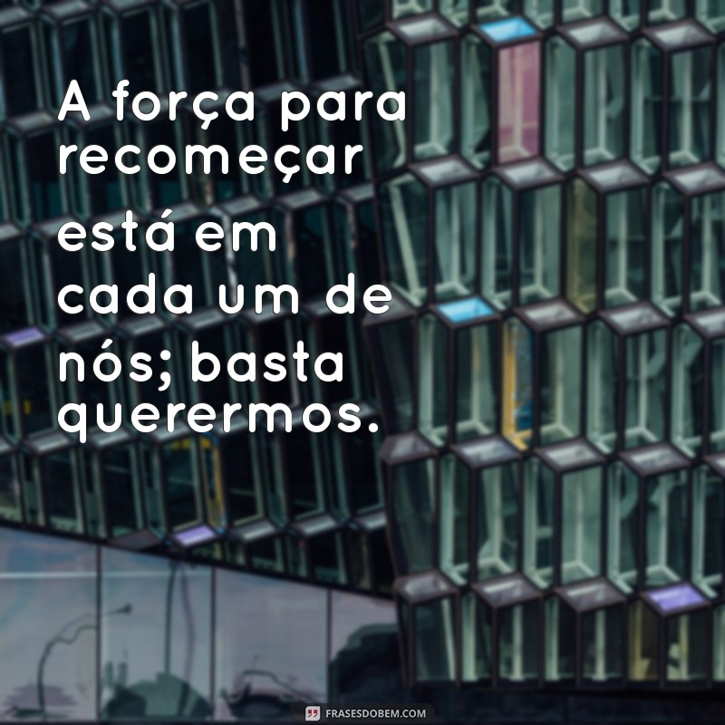 Frases Inspiradoras para Um Novo Recomeço: Renove Sua Vida Hoje 