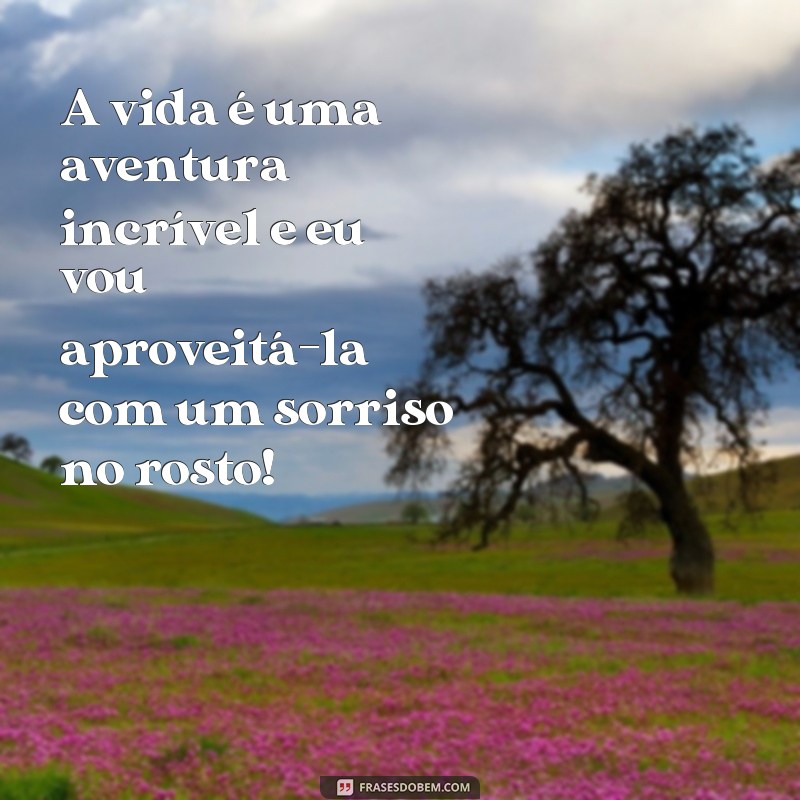 22 Frases Inspiradoras para Sorrir e Viver o Presente 