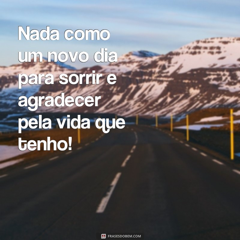 22 Frases Inspiradoras para Sorrir e Viver o Presente 