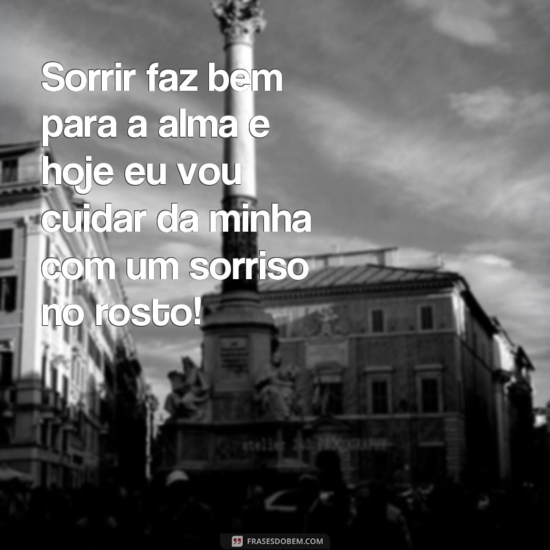 22 Frases Inspiradoras para Sorrir e Viver o Presente 