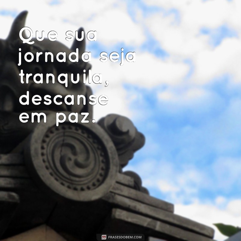 Que Descanse em Paz: Mensagens de Conforto e Reflexão para Momentos Difíceis 