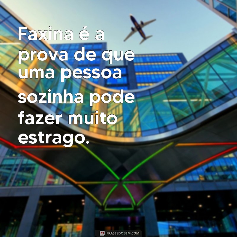 Divirta-se com as melhores frases engraçadas sobre faxina! 