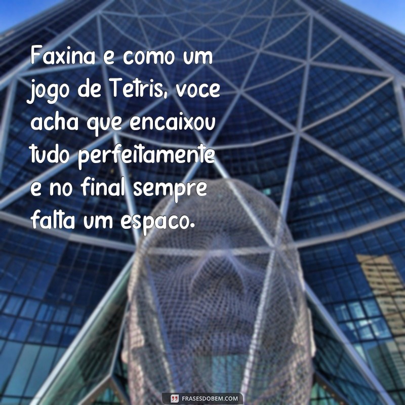 Divirta-se com as melhores frases engraçadas sobre faxina! 