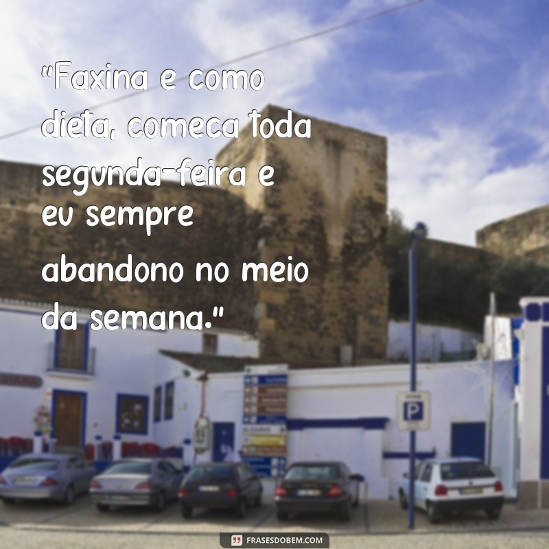 frases engraçadas de faxina 