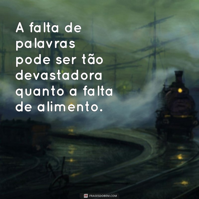 inanicao A falta de palavras pode ser tão devastadora quanto a falta de alimento.