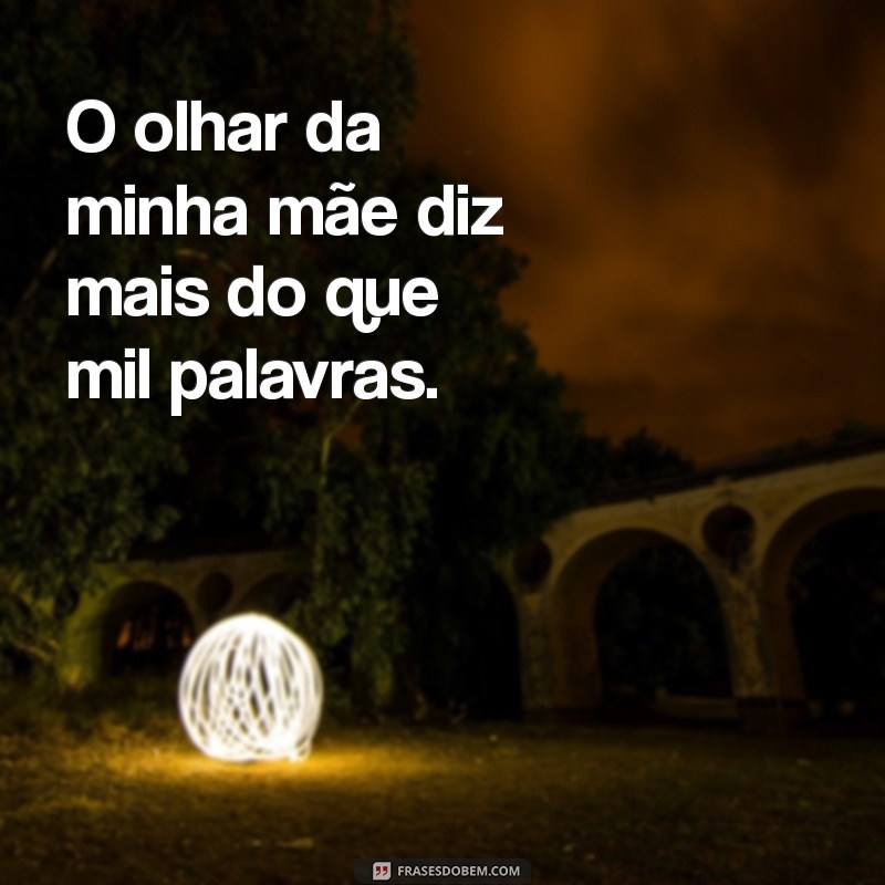 Frases Emocionantes para Celebrar o Amor de Mãe 