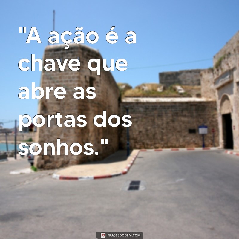 frases de fazer acontecer 