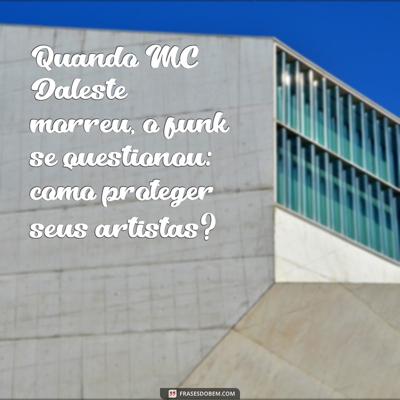 MC Daleste: O Legado e a Trágica Morte do Ícone do Funk 