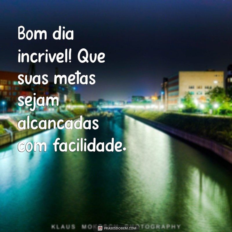 Bom Dia Incrível: 227 Frases Motivacionais para Começar o Dia com Energia 