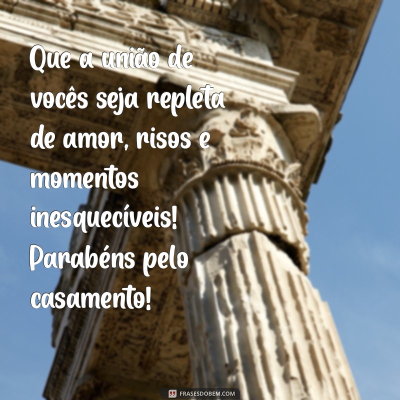 mensagem de felicidade casamento Que a união de vocês seja repleta de amor, risos e momentos inesquecíveis! Parabéns pelo casamento!