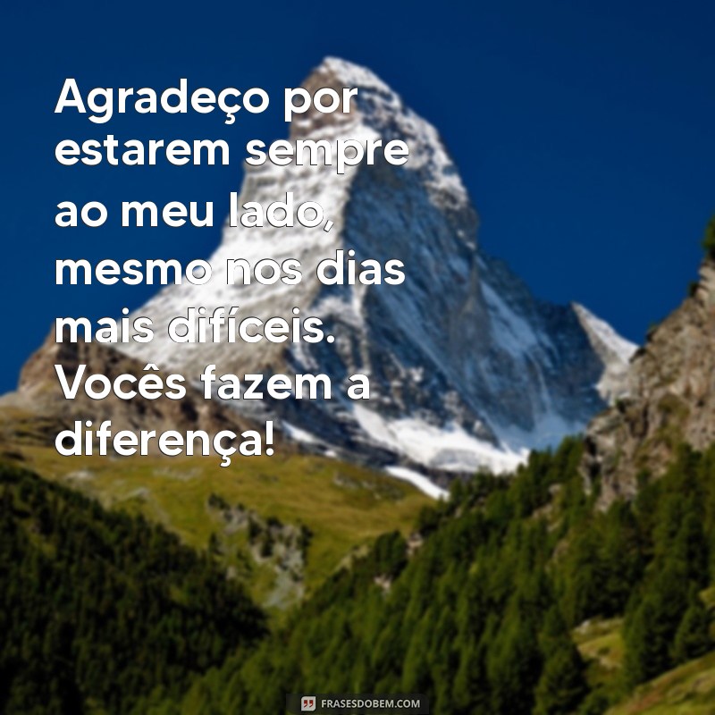 agradecimentos aos amigos Agradeço por estarem sempre ao meu lado, mesmo nos dias mais difíceis. Vocês fazem a diferença!