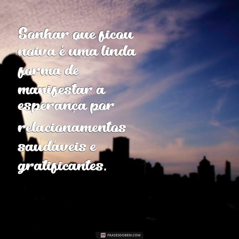 Significado de Sonhar que Ficou Noiva: Interpretações e Simbolismos 