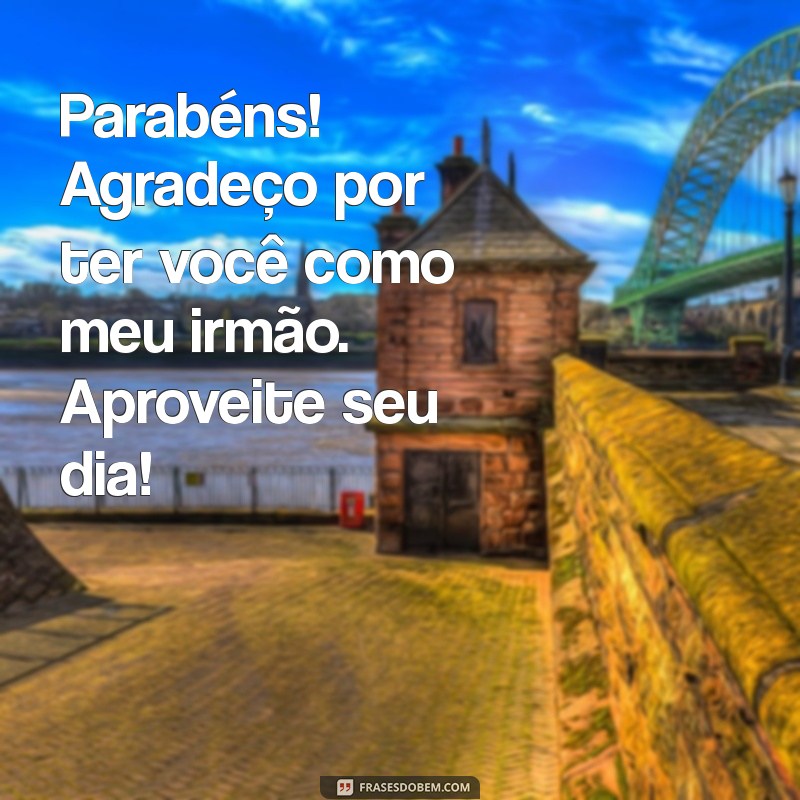 Mensagens Emocionantes para Celebrar o Aniversário do Seu Irmão Mais Velho 