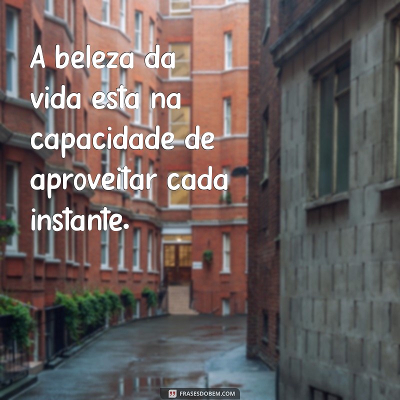 Como Aproveitar Cada Minuto da Sua Vida: Dicas para Viver Plenamente 