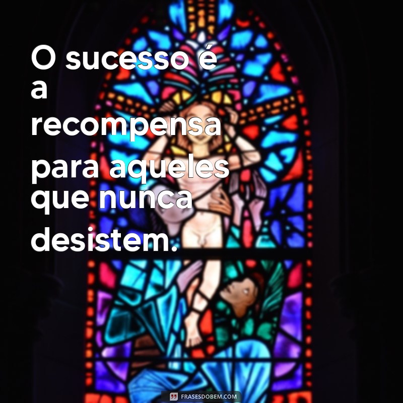 Frases Inspiradoras sobre Sucesso: Motive-se e Alcance Seus Objetivos 