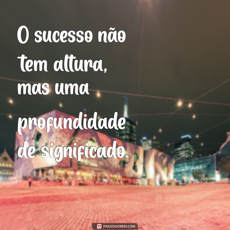 Frases Inspiradoras sobre Sucesso: Motive-se e Alcance Seus Objetivos 