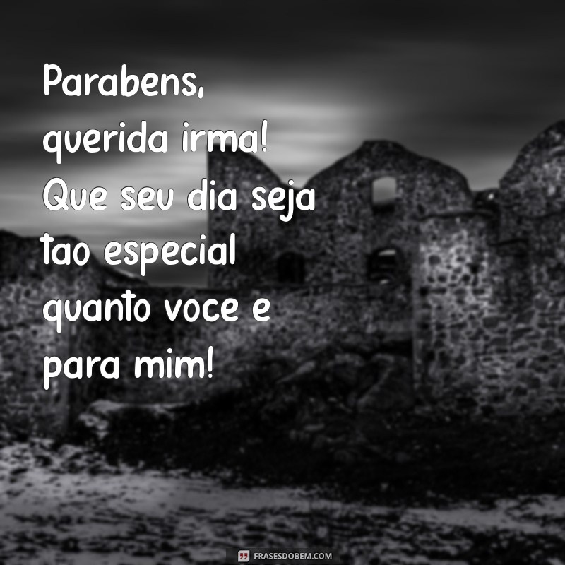 Mensagens Emocionantes de Parabéns para a Sua Irmã Querida 