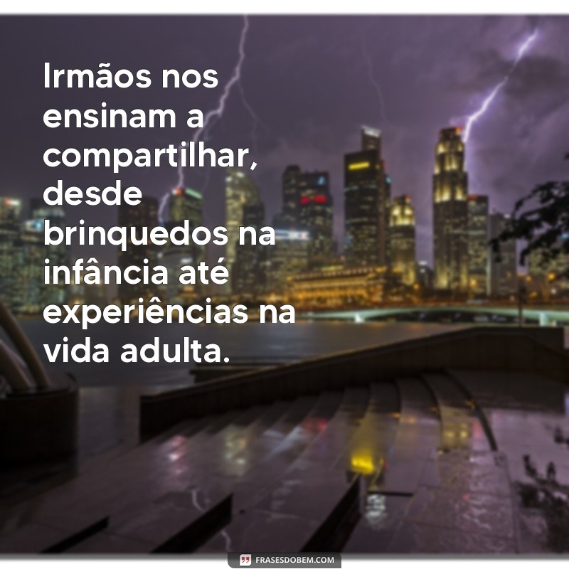 Os Laços Inquebráveis: A Importância dos Irmãos na Nossa Vida 