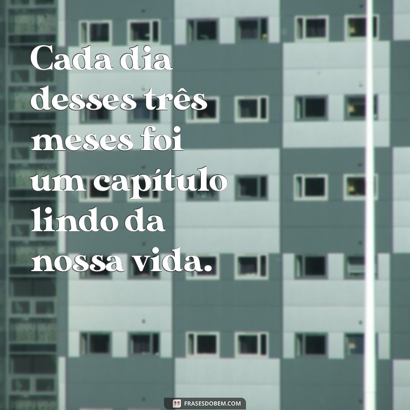 Descubra o Que Significa 3 Meses ao Seu Lado: Reflexões e Aprendizados 