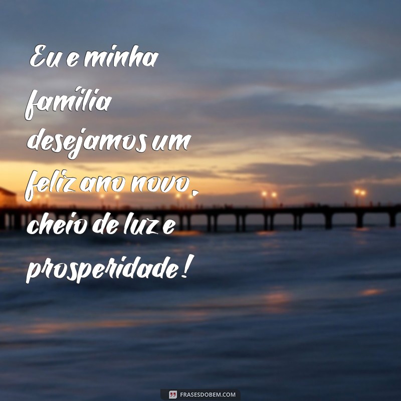 Feliz Ano Novo: Mensagens de Esperança e Amor para Celebrar em Família 