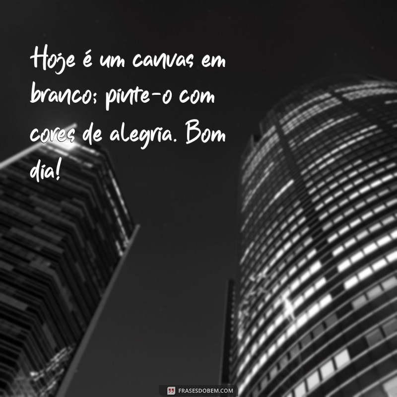 Bom Dia de Alegria: Frases Inspiradoras para Começar o Dia com Positividade 