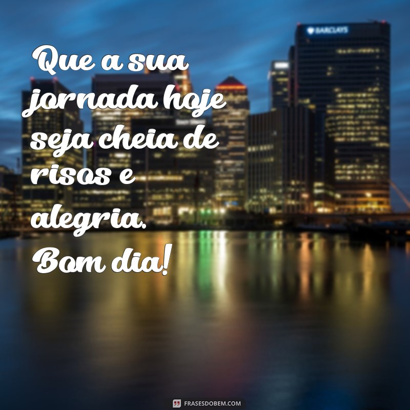 Bom Dia de Alegria: Frases Inspiradoras para Começar o Dia com Positividade 