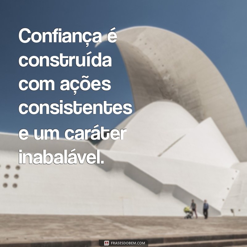 Frases Inspiradoras sobre Caráter e Confiança: Fortaleça Seus Valores 