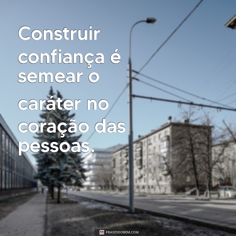 Frases Inspiradoras sobre Caráter e Confiança: Fortaleça Seus Valores 