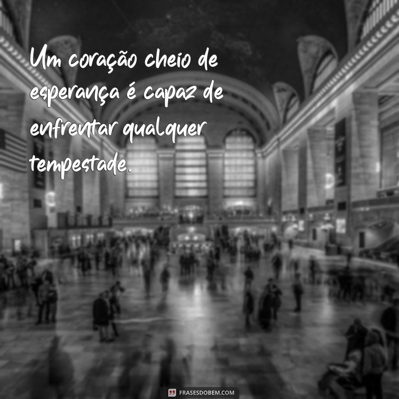 As Melhores Frases de Esperança para Inspirar Sua Vida 