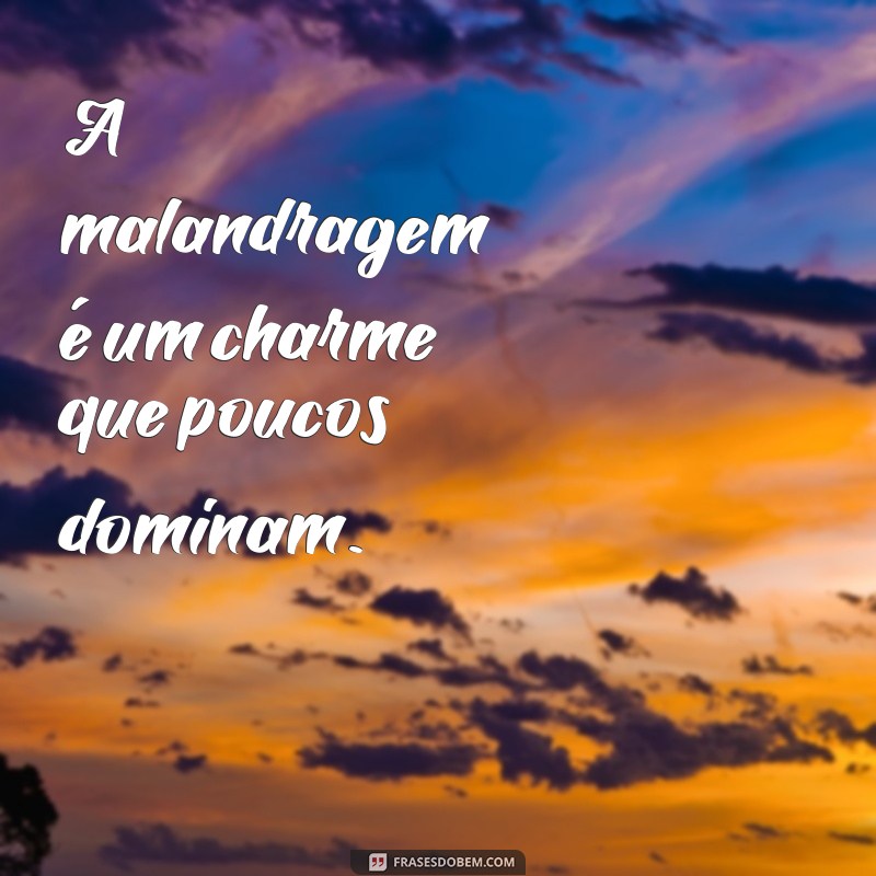 As Melhores Frases de Malandro para Dar Estilo às Suas Fotos 