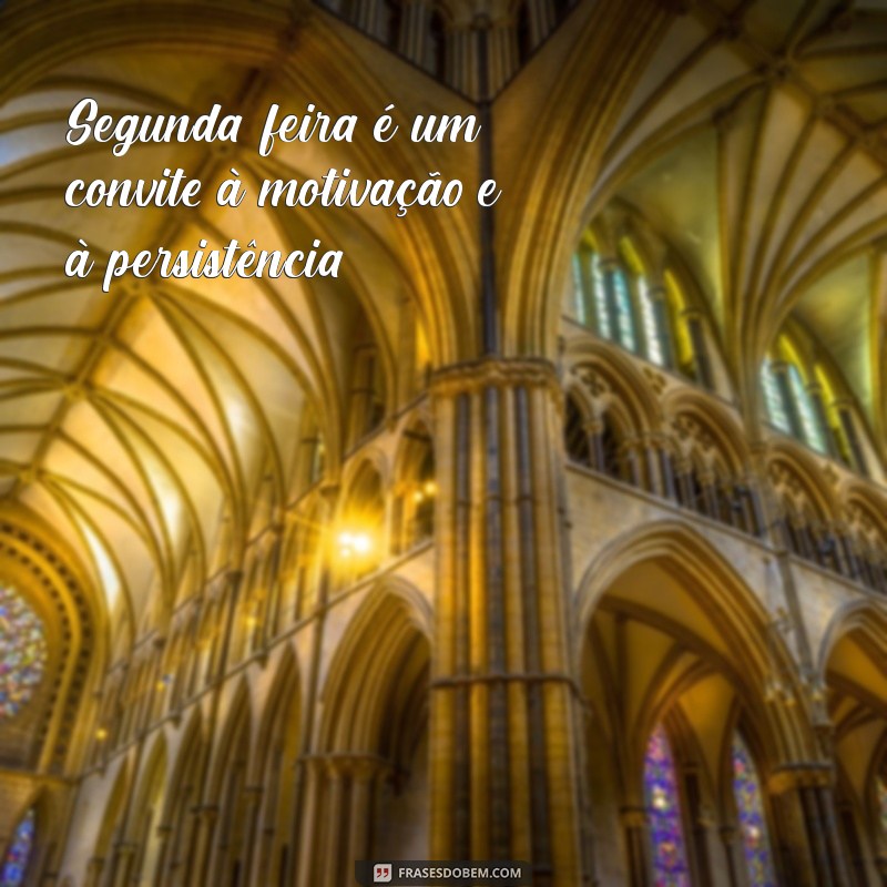 Frases Inspiradoras para Começar a Semana com Motivação na Segunda-feira 